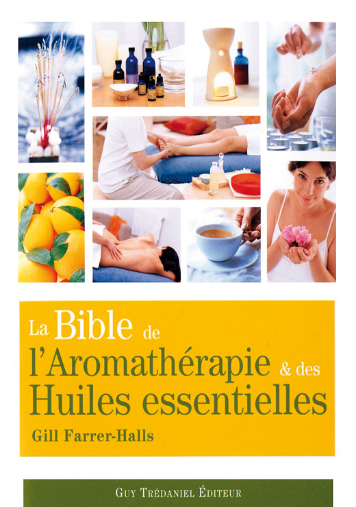 La bible de l'aromathérapie et des huiles essentielles - Gill Farrer-Halls